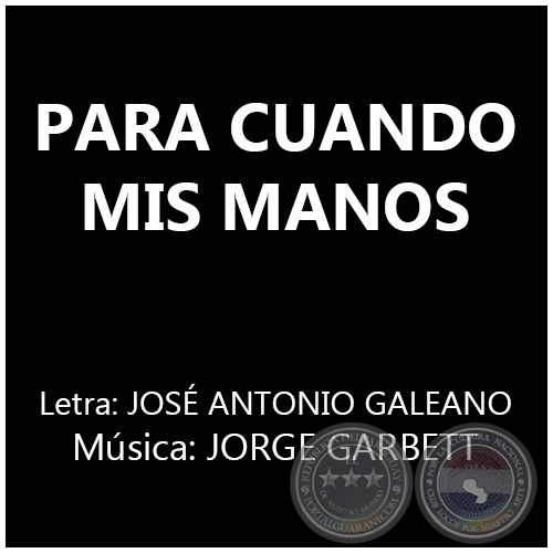 PARA CUANDO MIS MANOS - Música: JORGE GARBETT